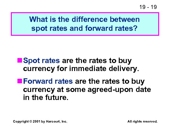 19 - 19 What is the difference between spot rates and forward rates? n