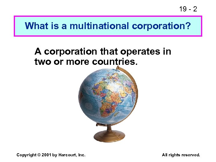 19 - 2 What is a multinational corporation? A corporation that operates in two