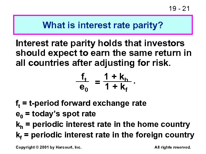 19 - 21 What is interest rate parity? Interest rate parity holds that investors