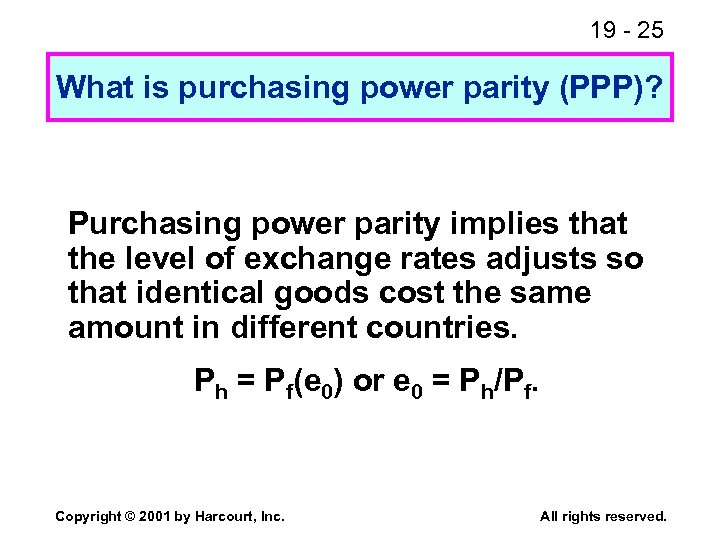19 - 25 What is purchasing power parity (PPP)? Purchasing power parity implies that