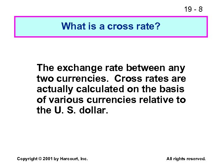 19 - 8 What is a cross rate? The exchange rate between any two