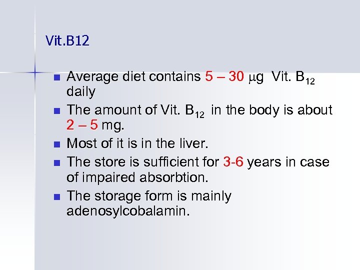 Vit. B 12 n n n Average diet contains 5 – 30 g Vit.