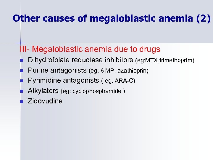 Other causes of megaloblastic anemia (2) III- Megaloblastic anemia due to drugs n n