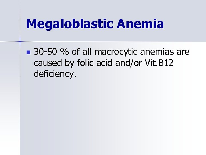 Megaloblastic Anemia n 30 -50 % of all macrocytic anemias are caused by folic