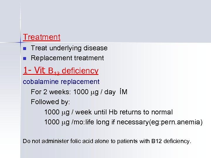 Treatment n n Treat underlying disease Replacement treatment 1 - Vit B 12 deficiency