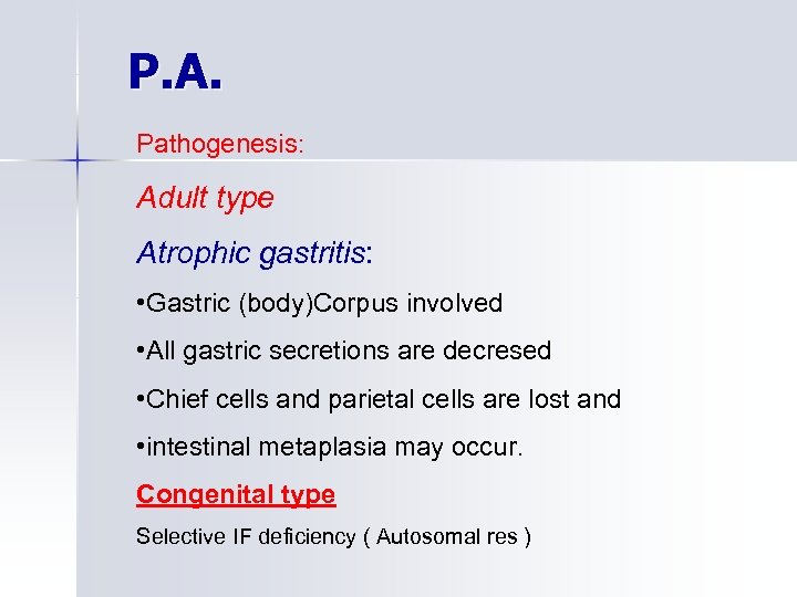 P. A. Pathogenesis: Adult type Atrophic gastritis: • Gastric (body)Corpus involved • All gastric