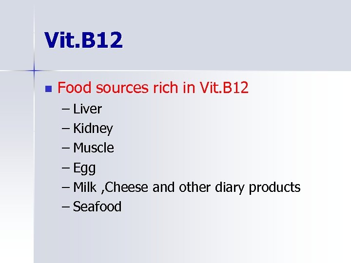 Vit. B 12 n Food sources rich in Vit. B 12 – Liver –