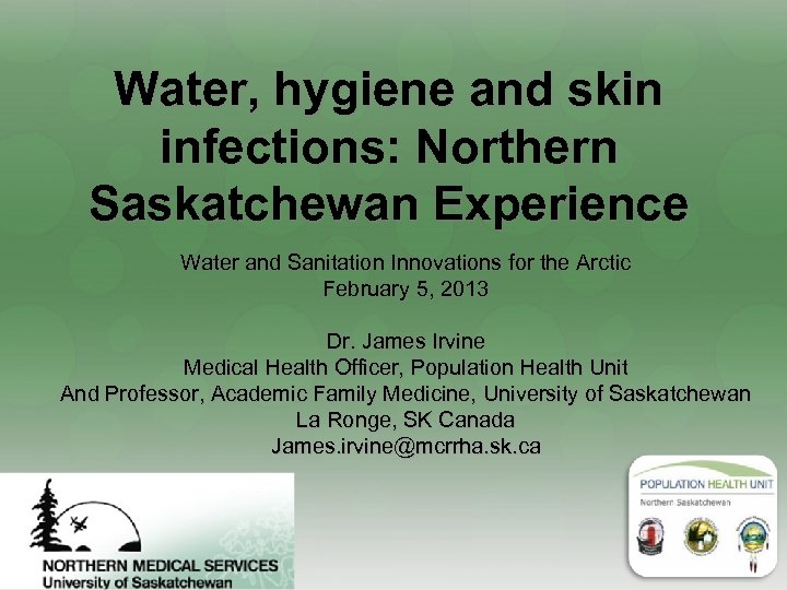 Water, hygiene and skin infections: Northern Saskatchewan Experience Water and Sanitation Innovations for the