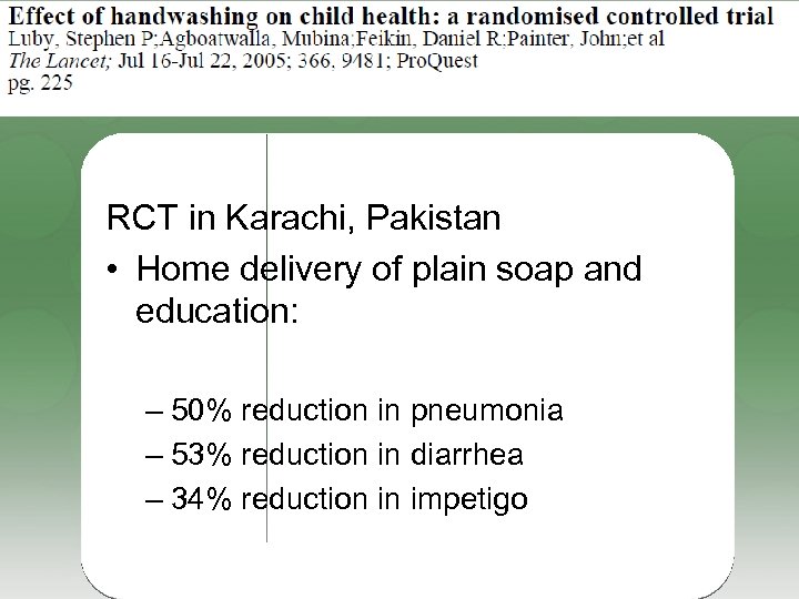 RCT in Karachi, Pakistan • Home delivery of plain soap and education: – 50%