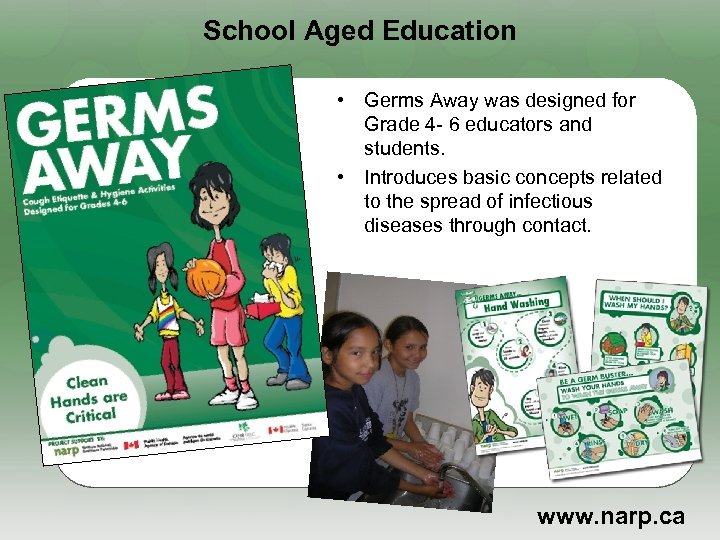 School Aged Education • Germs Away was designed for Grade 4 - 6 educators