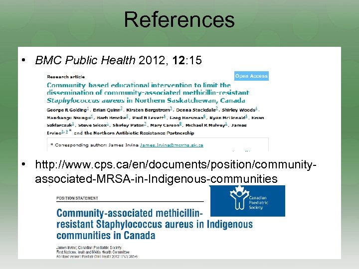 References • BMC Public Health 2012, 12: 15 • http: //www. cps. ca/en/documents/position/communityassociated-MRSA-in-Indigenous-communities 