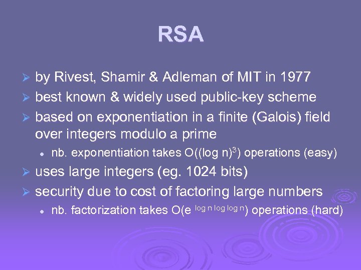 RSA by Rivest, Shamir & Adleman of MIT in 1977 Ø best known &