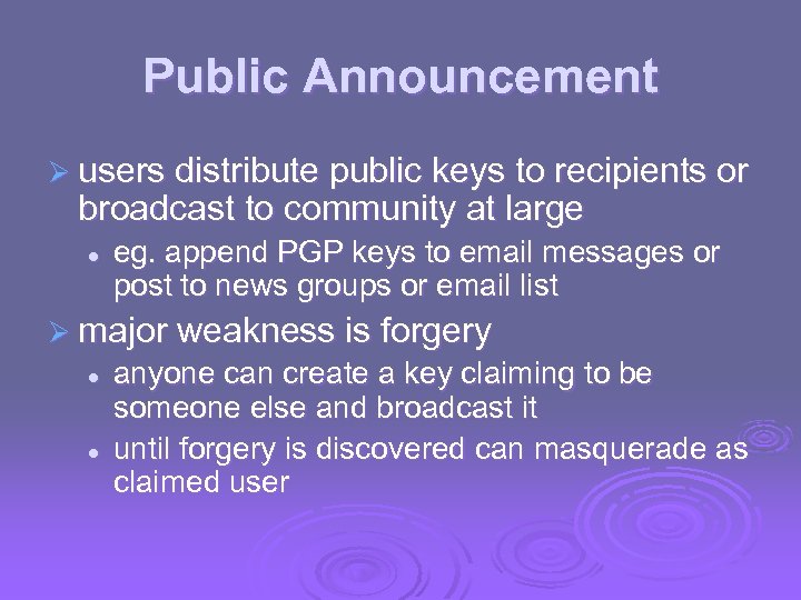 Public Announcement Ø users distribute public keys to recipients or broadcast to community at