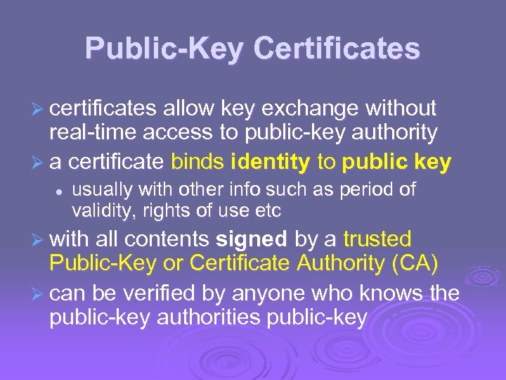 Public-Key Certificates Ø certificates allow key exchange without real-time access to public-key authority Ø