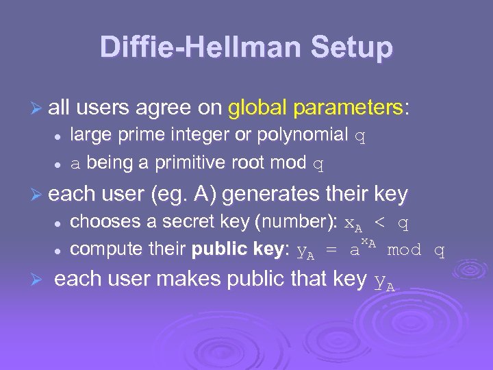 Diffie-Hellman Setup Ø all users agree on global parameters: l l large prime integer