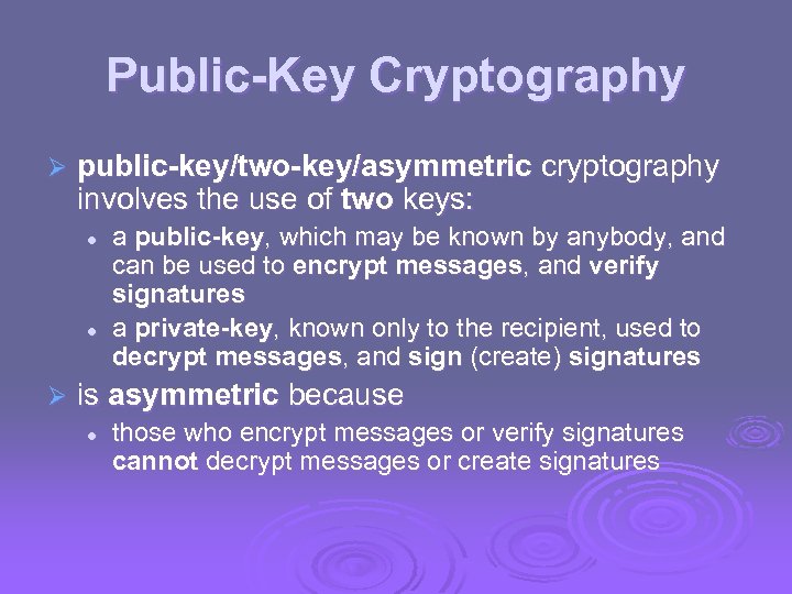 Public-Key Cryptography Ø public-key/two-key/asymmetric cryptography involves the use of two keys: l l Ø