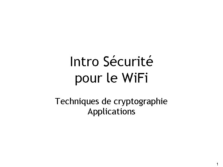 Intro Sécurité pour le Wi. Fi Techniques de cryptographie Applications 1 