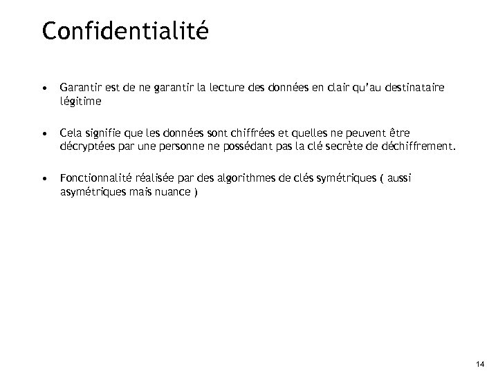 Confidentialité • Garantir est de ne garantir la lecture des données en clair qu’au
