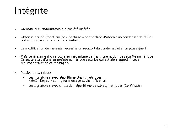 Intégrité • Garantir que l’information n’a pas été altérée. • Obtenue par des fonctions
