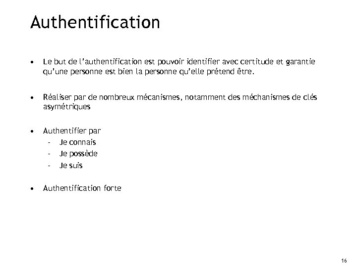 Authentification • Le but de l’authentification est pouvoir identifier avec certitude et garantie qu’une