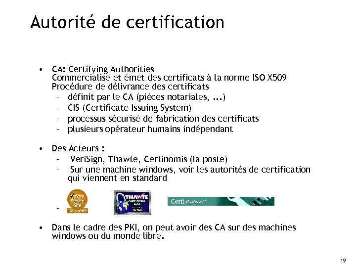 Autorité de certification • CA: Certifying Authorities Commercialise et émet des certificats à la