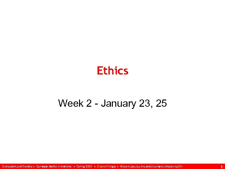 Ethics Week 2 - January 23, 25 Computers and Society • Carnegie Mellon University