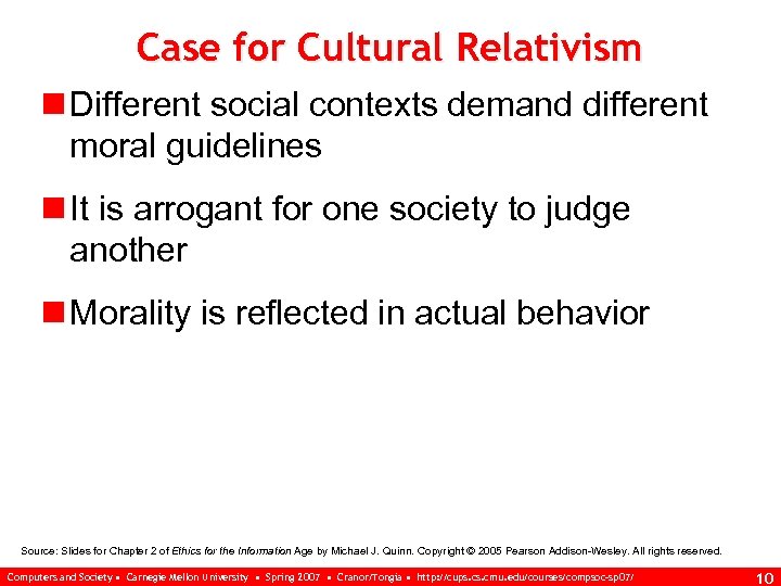Case for Cultural Relativism n Different social contexts demand different moral guidelines n It