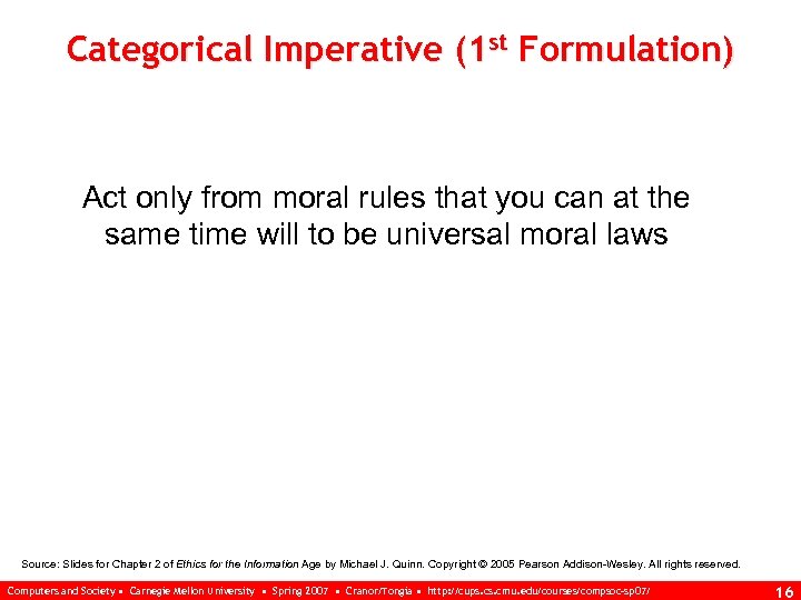 Categorical Imperative (1 st Formulation) Act only from moral rules that you can at