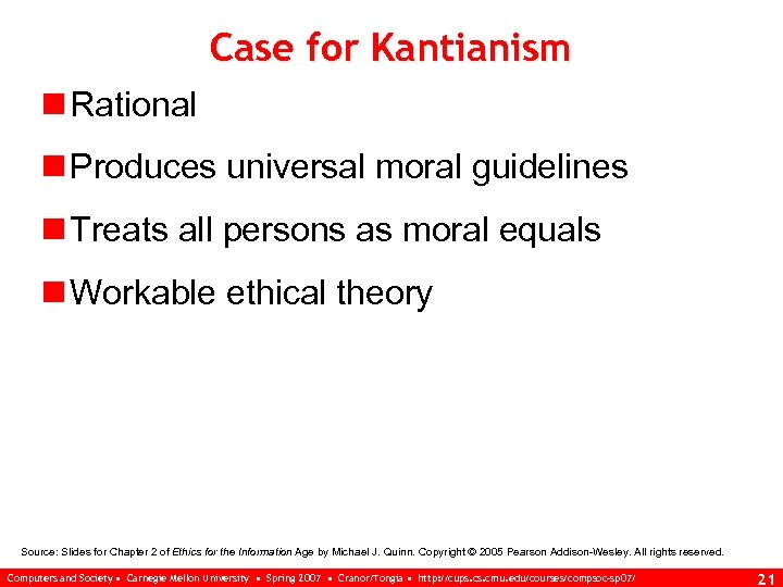 Case for Kantianism n Rational n Produces universal moral guidelines n Treats all persons