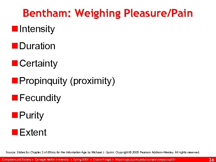 Bentham: Weighing Pleasure/Pain n Intensity n Duration n Certainty n Propinquity (proximity) n Fecundity