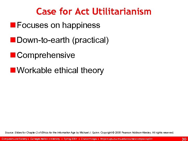 Case for Act Utilitarianism n Focuses on happiness n Down-to-earth (practical) n Comprehensive n