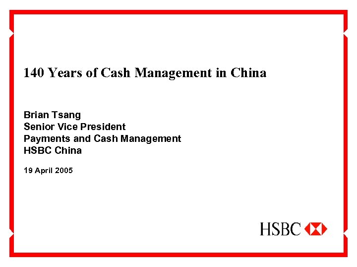 140 Years of Cash Management in China Brian Tsang Senior Vice President Payments and