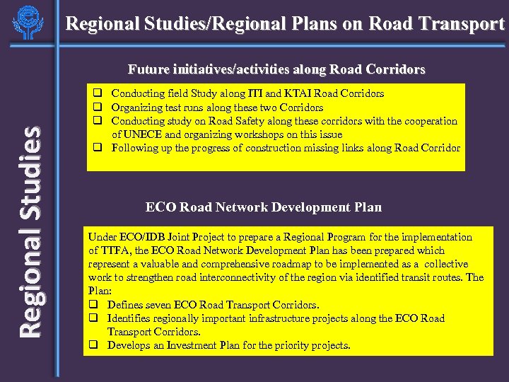 Regional Studies/Regional Plans on Road Transport Regional Studies Future initiatives/activities along Road Corridors q