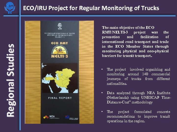Regional Studies ECO/IRU Project for Regular Monitoring of Trucks The main objective of the