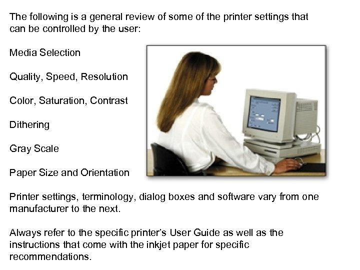 The following is a general review of some of the printer settings that can