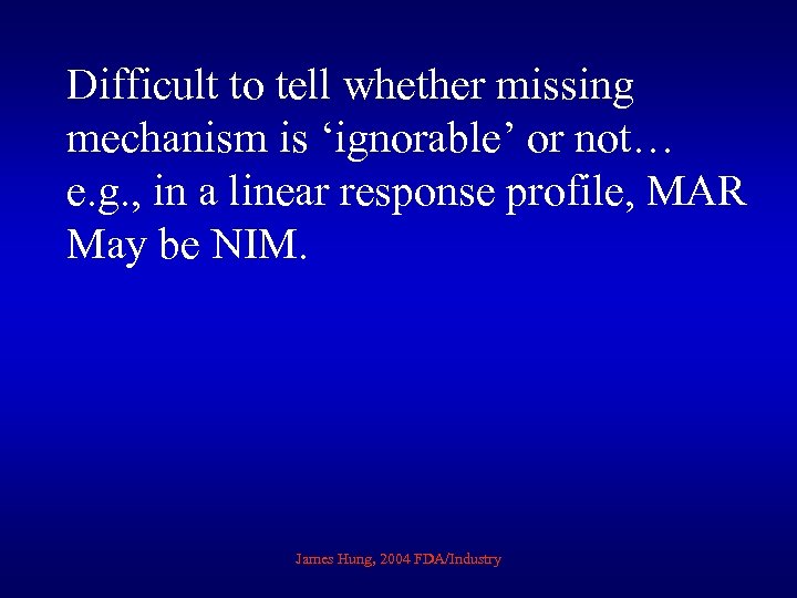 Difficult to tell whether missing mechanism is ‘ignorable’ or not… e. g. , in