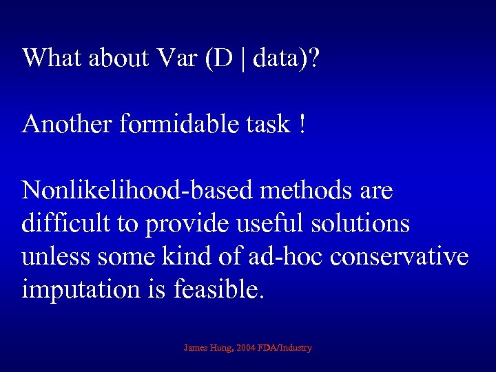 What about Var (D | data)? Another formidable task ! Nonlikelihood-based methods are difficult