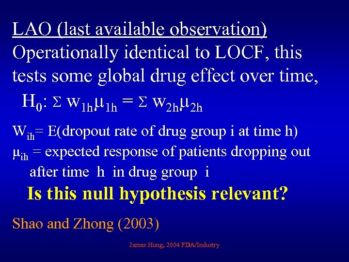 LAO (last available observation) Operationally identical to LOCF, this tests some global drug effect