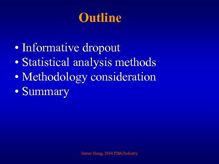 Outline • Informative dropout • Statistical analysis methods • Methodology consideration • Summary James