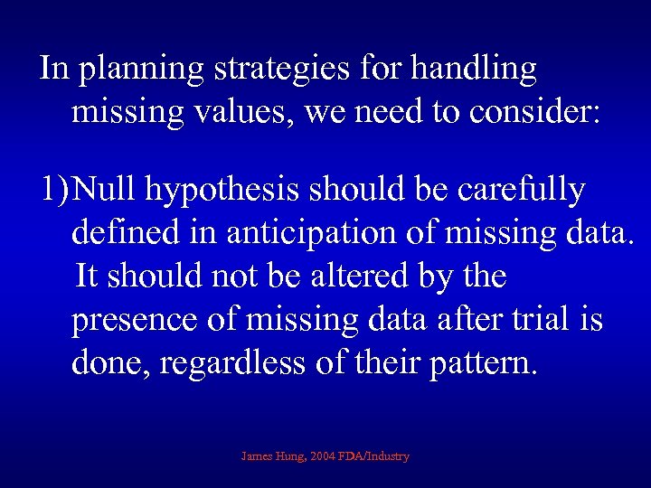 In planning strategies for handling missing values, we need to consider: 1) Null hypothesis
