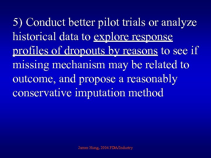 5) Conduct better pilot trials or analyze historical data to explore response profiles of