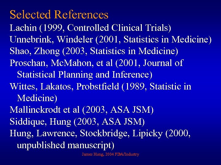 Selected References Lachin (1999, Controlled Clinical Trials) Unnebrink, Windeler (2001, Statistics in Medicine) Shao,