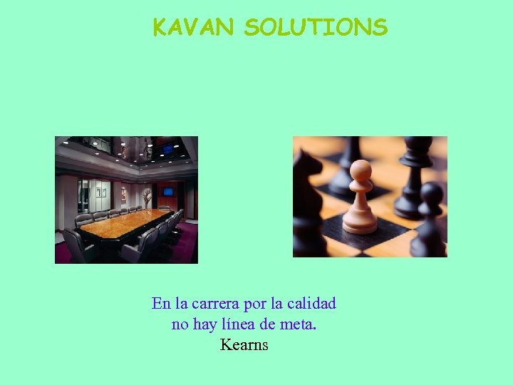 KAVAN SOLUTIONS En la carrera por la calidad no hay línea de meta. Kearns