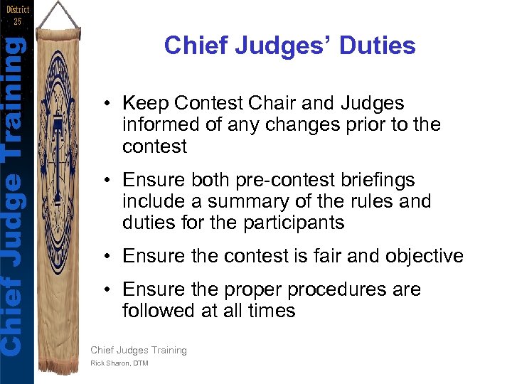 Chief Judge Training District 25 Chief Judges’ Duties • Keep Contest Chair and Judges