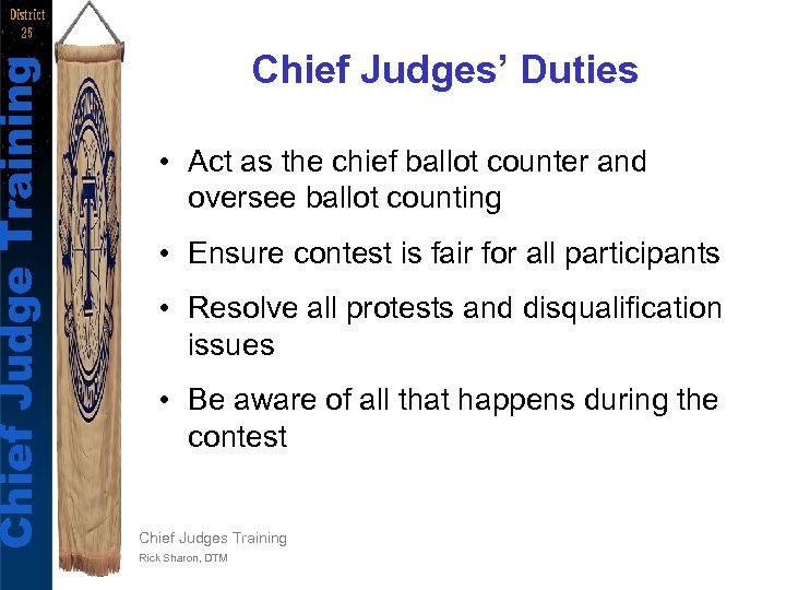 Chief Judge Training District 25 Chief Judges’ Duties • Act as the chief ballot