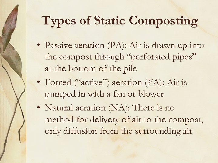 Types of Static Composting • Passive aeration (PA): Air is drawn up into the