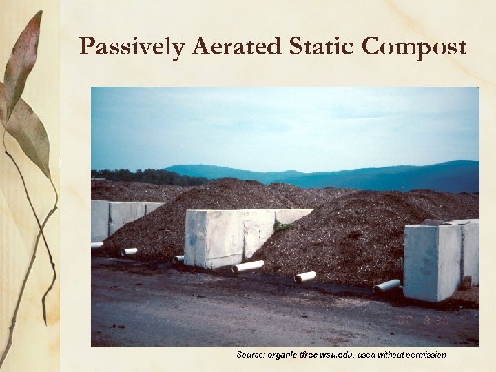 Passively Aerated Static Compost Source: organic. tfrec. wsu. edu, used without permission 