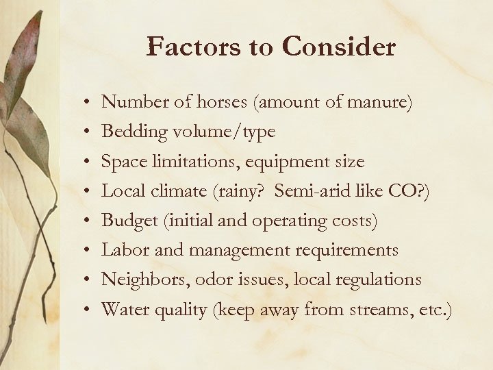 Factors to Consider • • Number of horses (amount of manure) Bedding volume/type Space