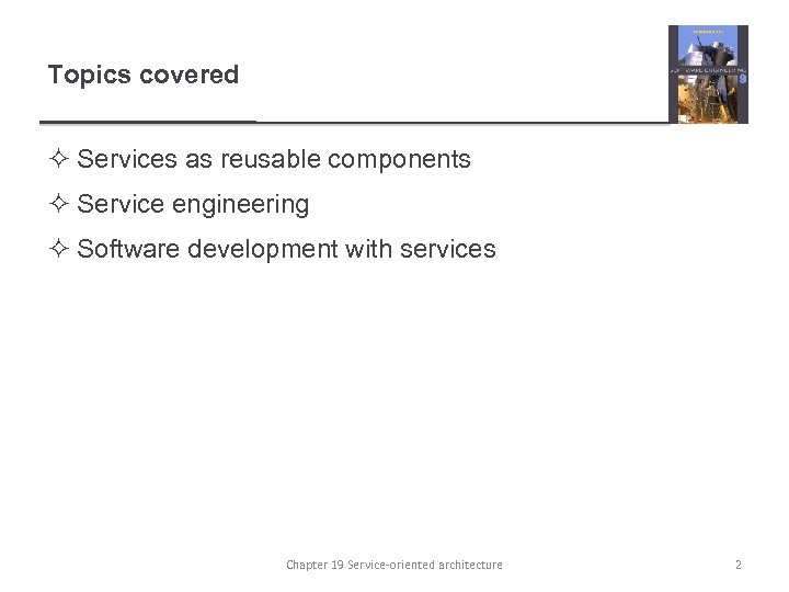 Topics covered ² Services as reusable components ² Service engineering ² Software development with