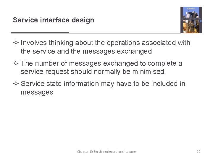 Service interface design ² Involves thinking about the operations associated with the service and